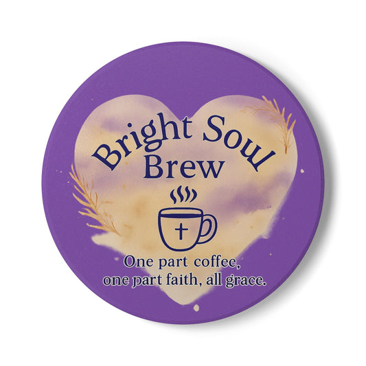 Ceramic Coaster - Bright Soul Brew, Inspirational Coffee Coaster